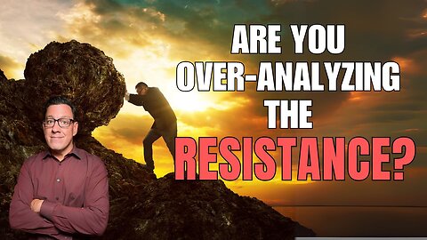 Are You Overanalyzing the Resistance?