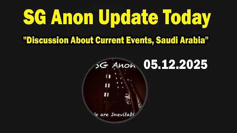 SG Anon Situation Update May 12: "Discussion About Current Events, Saudi Arabia"