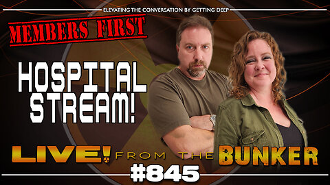 Live From The Bunker 845 - Hospital Stream!