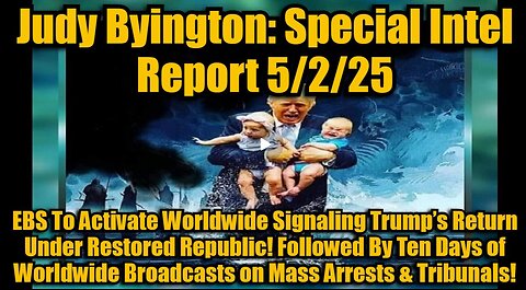 Judy Byington- Special Intel Report 5-2-25- EBS To Activate Worldwide