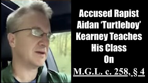 Accused Rapist Aidan Turtleboy Kearney Teaches His Class On M.G.L. c. 258, § 4