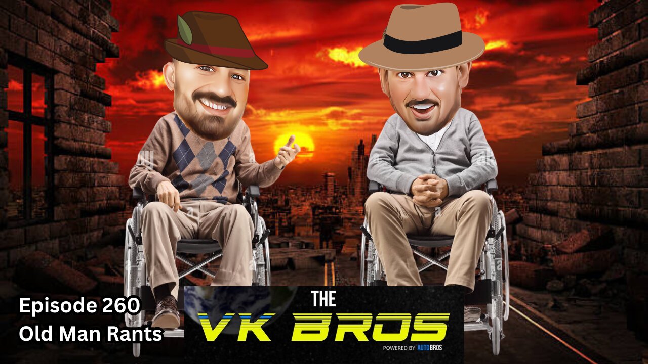 Old Man Rants - The VK Bros Episode 260