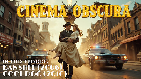 Cinema Obscura Episode 3: Banshee (2006) and Cool Dog (2010)