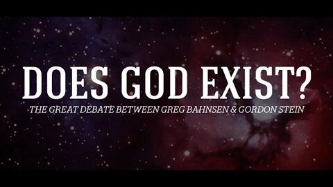 The Great Debate: Does God Exist? Dr. Greg Bahnsen versus Dr. Gordon Stein