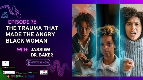 Episode 76: The Trauma That Made The Angry Black Woman 