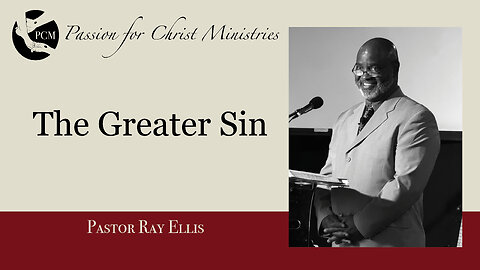 ‘The Greater Sin, Pastor Ray Ellis, July 06, 2025, Passion for Christ Ministries