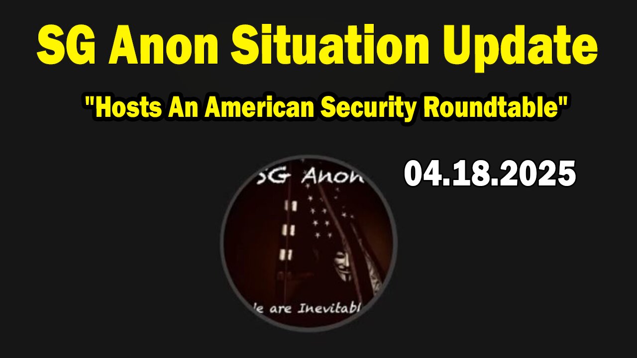 SG Anon & Brad Wozny Situation Update Apr 18: "Hosts An American Security Roundtable"