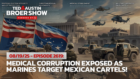 08/19/25 Medical Corruption Exposed as Marines Target Mexican Cartels!