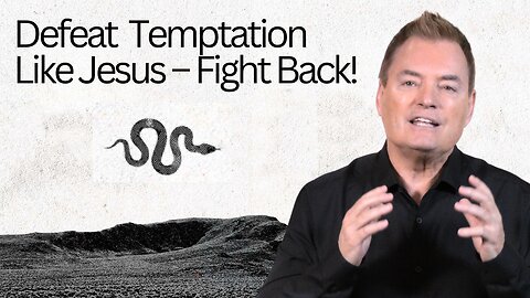 Into the Wilderness Series 3 - Defeat Temptation Like Jesus – Fight Back!