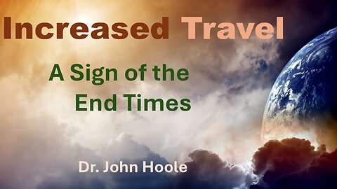 Increased Travel - A Sign of the End Times by Dr. John Hoole