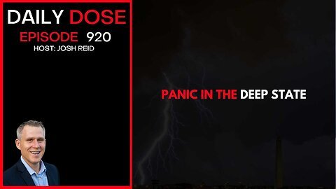 Panic In The Deep State - Ep. 920 The Daily Dose