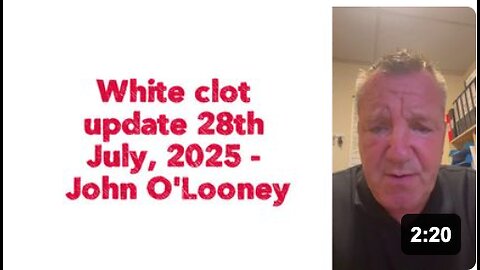 White clot update 28th July, 2025 | John O'Looney