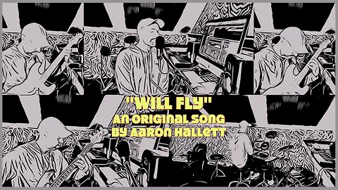 "Will Fly" an Original Song by Aaron Hallett