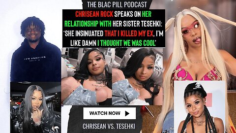 Chrisean Rock speaks on her Relationship with her sister Tesehki