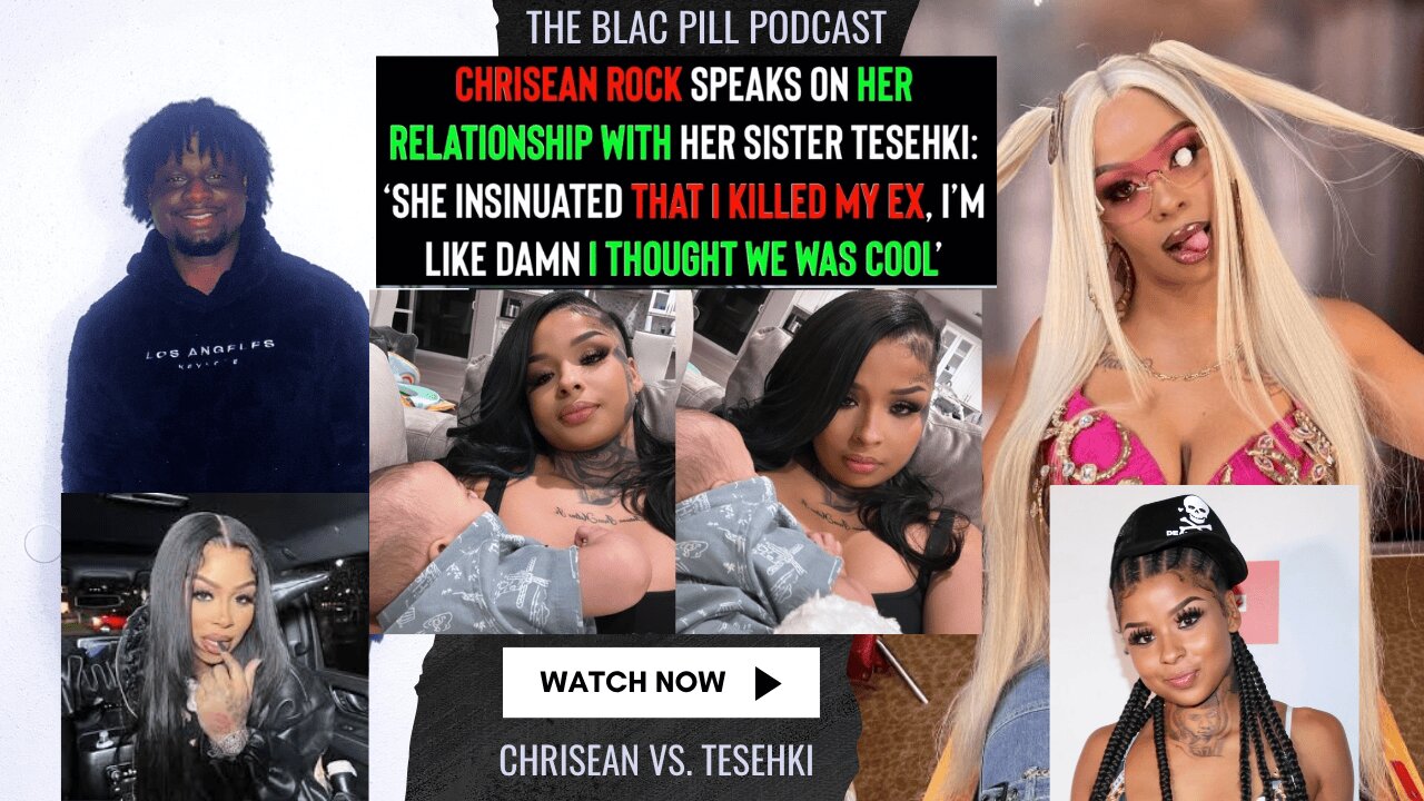 Chrisean Rock speaks on her Relationship with her sister Tesehki