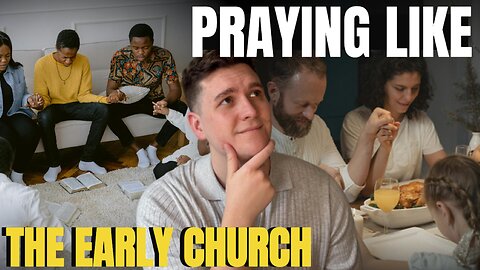 How to Pray Like the Early Church Prayed