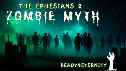 85: Spiritual Zombies? What Calvinism Gets Wrong in Ephesians 2:1