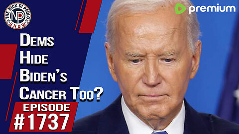 Dems Hid Biden’s Cancer Too? | Nick Di Paolo Show #1737