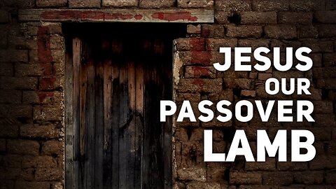 Jesus: The Fulfillment Of Passover