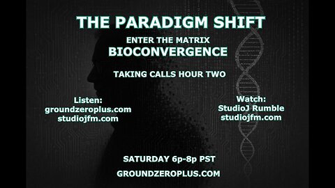 THE PARADIGM SHIFT 5-17-2025 ENTER THE MATRIX BIO CONVERGENCE 7PM MST