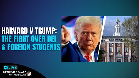 Harvard v Trump: The Fight Heats Up Over DEI Foreign Students - LIVE Deprogrammed with Keri Smith