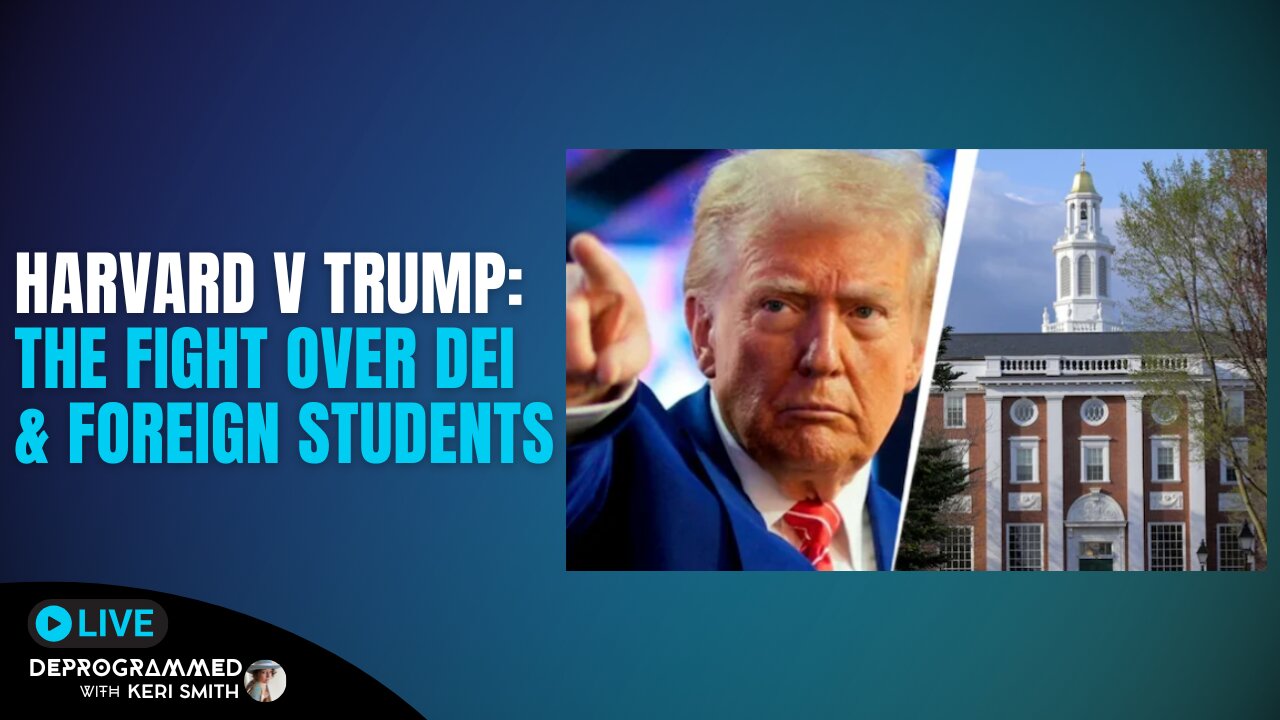 Harvard v Trump: The Fight Heats Up Over DEI Foreign Students - LIVE Deprogrammed with Keri Smith