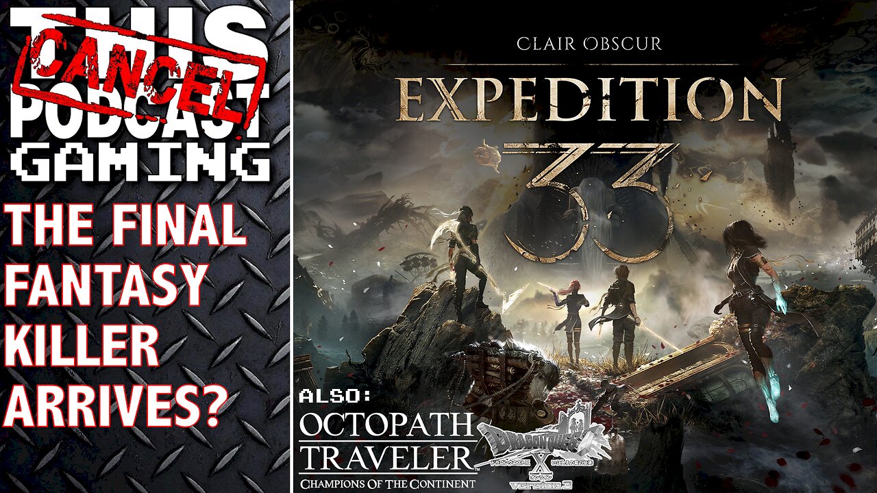 CLAIR OBSCUR: EXPEDITION 33 - The Final Fantasy Killer? Also OCTOPATH & DRAGON QUEST X - CTP Gaming