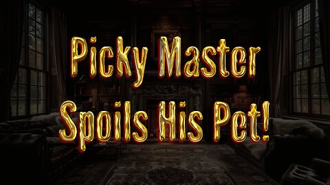 [RolePlay] Picky Master Spoils His Pet [M4F] [BFE] [Yandere]