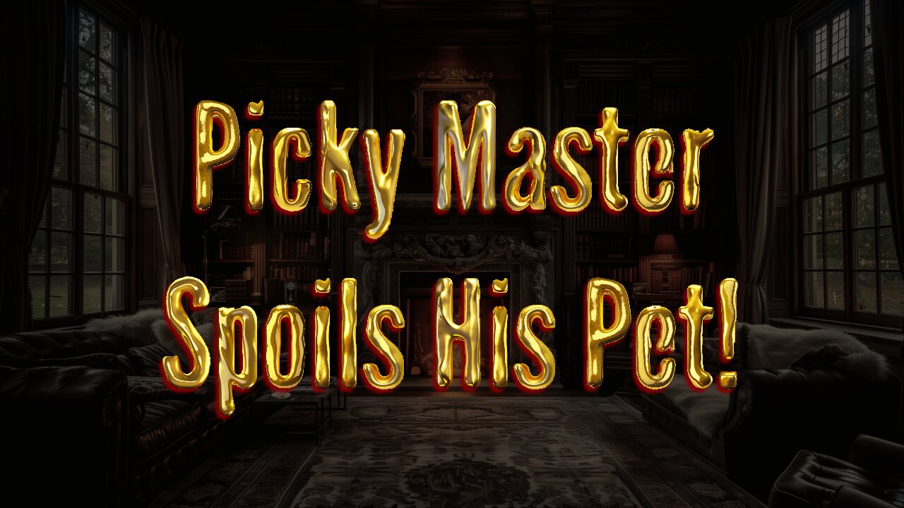 [RolePlay] Picky Master Spoils His Pet [M4F] [BFE] [Yandere]