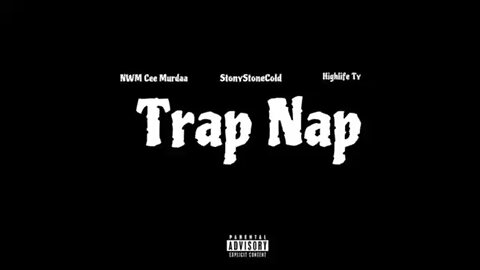 Trap Nap By: NWM Cee Murdaa, StonyStoneCold, & HighLifeTy