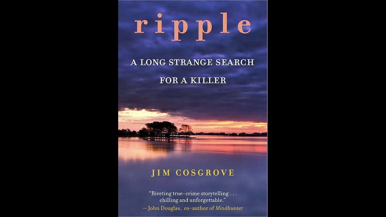 Ripple: A Long, Strange Search For A Killer with Author Jim Cosgrove. (2022)