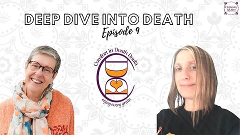 Deep Dive into Death Episode 9: Comfort in Death