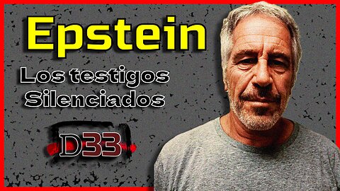 Epstein: la lista negra y los testigos silenciados | D33