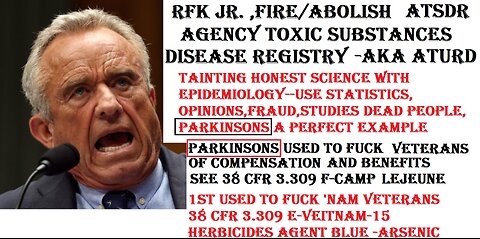 RFK JR. FIRE/ABOLISH (ATSDR) A PART OF THE CDC--TAINTS HONEST SCIENCE TO FUCK VETERANS COMP/BENEFITS