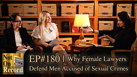 EP#180 | Why Female Lawyers Defend Men Accused of Sexual Crimes