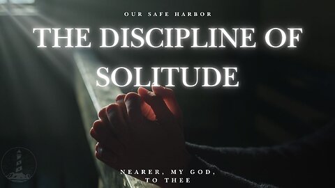 Sunday Worship: The Discipline of Solitude (and Community) - Nearer, My God, To Thee part 7 (6-8-25)