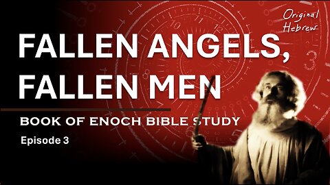 Book of Enoch Bible Study Ep 3 - Fallen Angels, Fallen Men (Chapters 6-8)