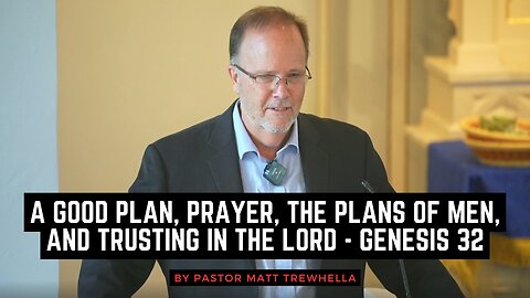 A Good Plan, Prayer, the Plans of Men, and Trusting in the Lord - Genesis 32