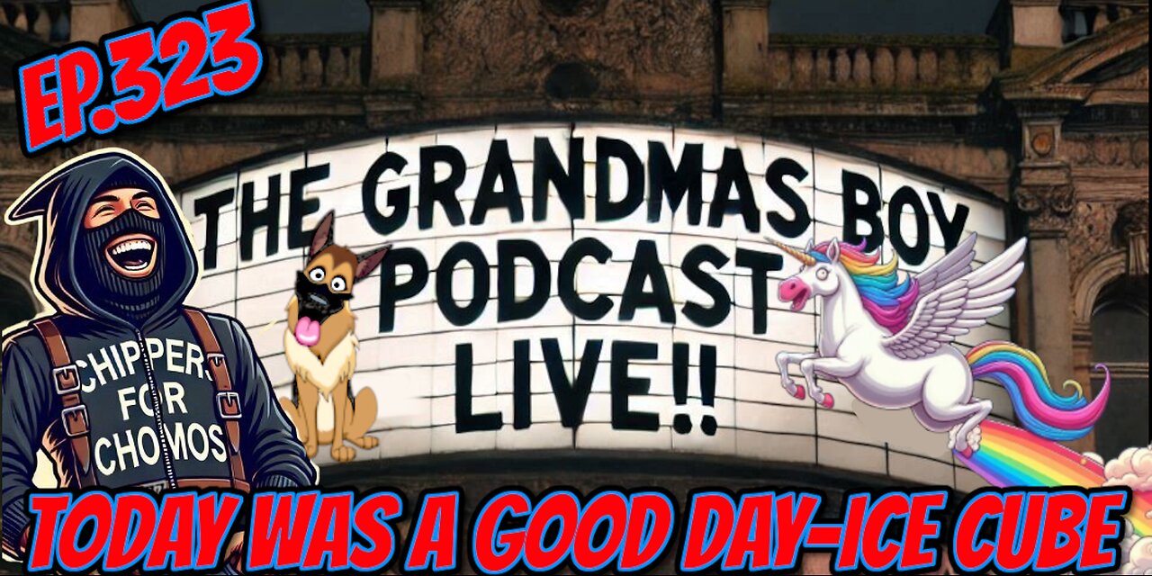 The Grandmas Boy Podcast EP.323-TODAY WAS A GOOD DAY-ICE CUBE