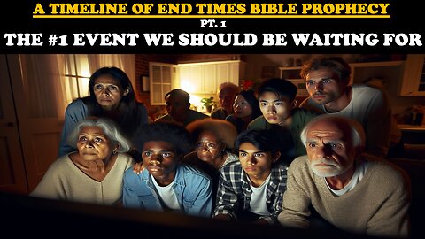 A TIMELINE OF END TIMES BIBLE PROPHECY (PT. 1): THE #1 EVENT WE SHOULD BE WAITING FOR