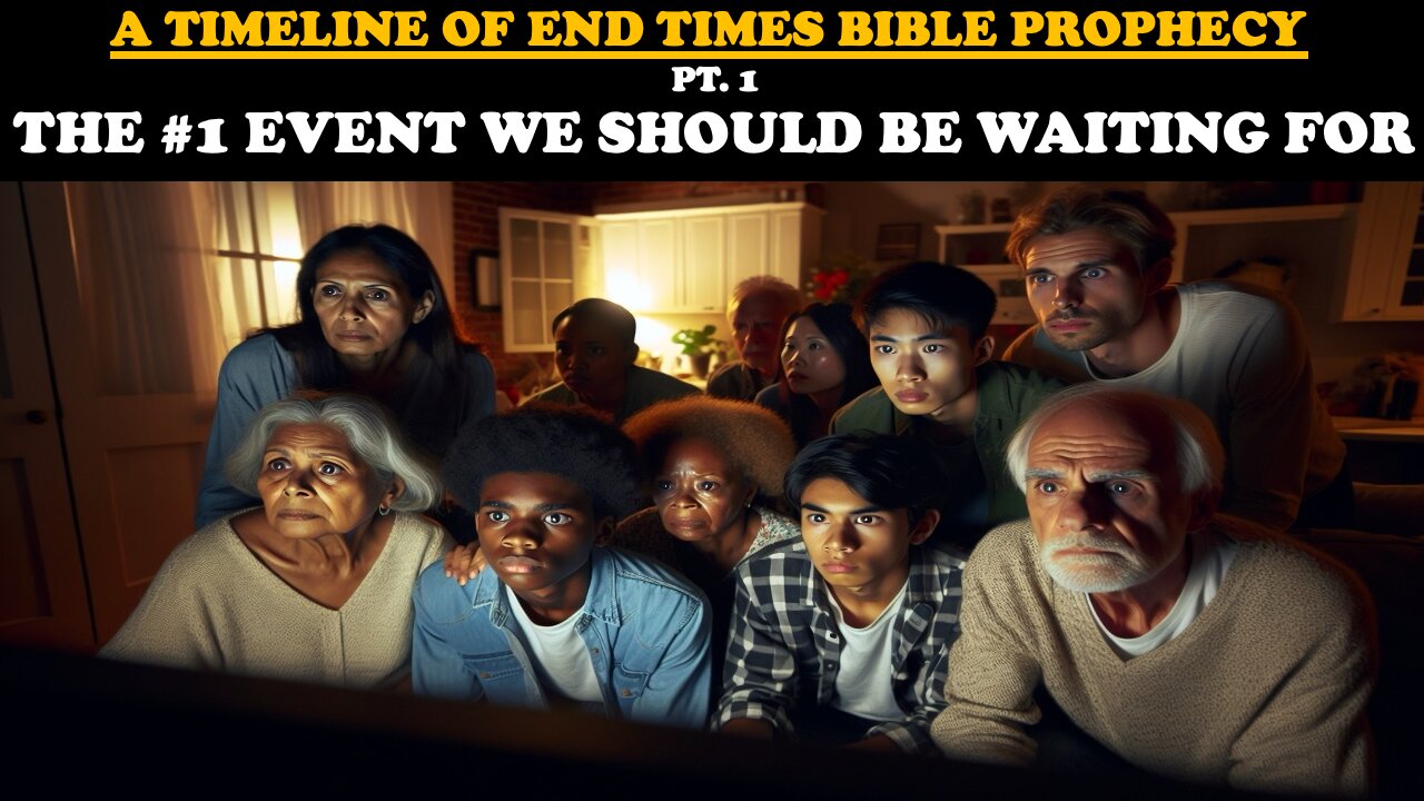 A TIMELINE OF END TIMES BIBLE PROPHECY (PT. 1): THE #1 EVENT WE SHOULD BE WAITING FOR