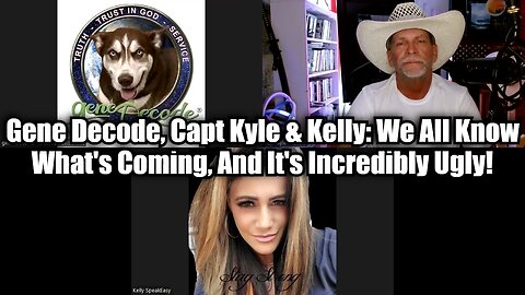 Gene Decode, Capt Kyle & Kelly: We All Know What's Coming, And It's Incredibly Scary!
