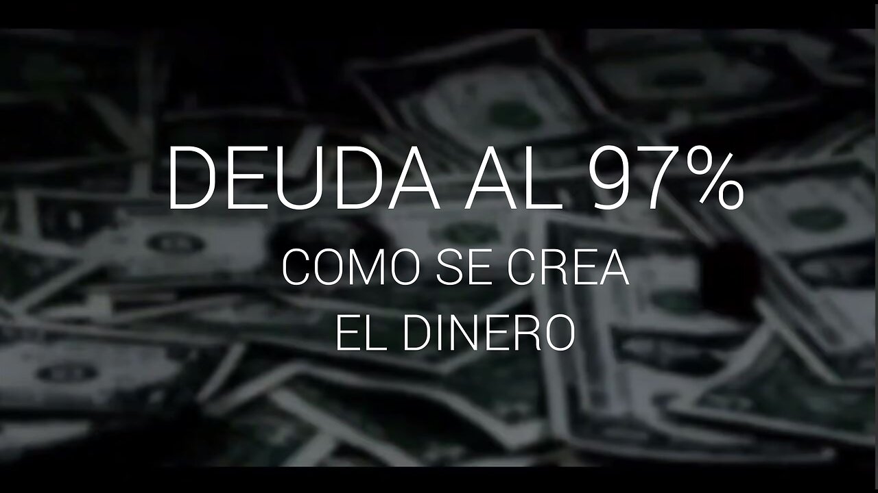 DEUDA AL 97%, COMO SE CREA EL DINERO