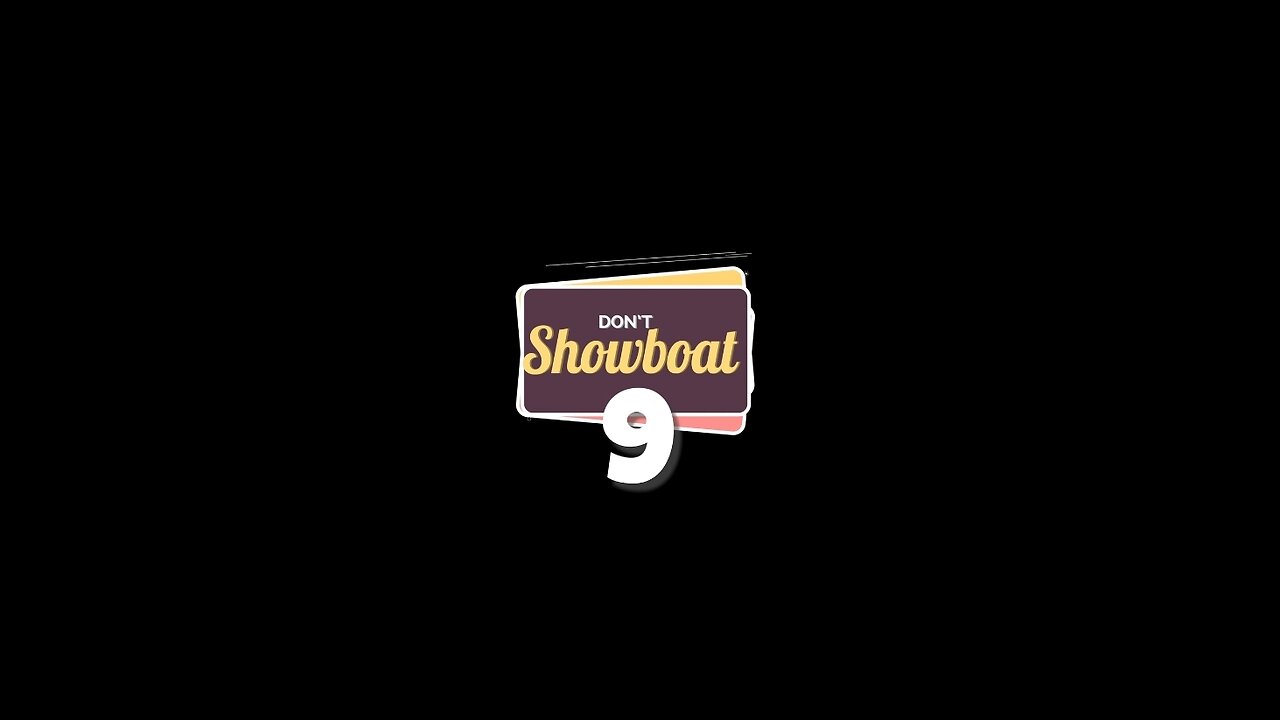 DONT SHOWBOAT 9