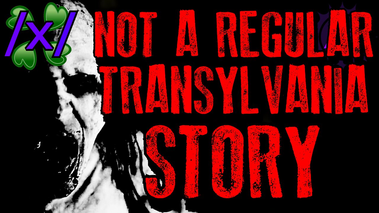 Not A Regular Transylvania Story | 4chan /x/ Paranormal Greentext Stories Thread