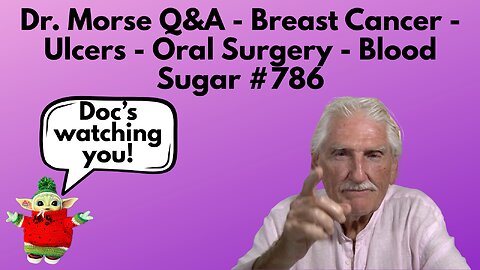 Dr. Morse Q&A - Breast Cancer - Ulcers - Oral Surgery - Blood Sugar #786