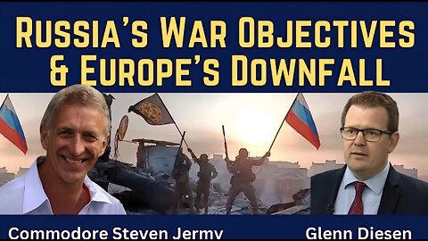Steven Jermy: Russia's War Objectives & Europe's Downfall