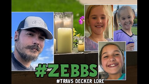 #ZEBBS ON THE LORE OF TRAVIS DECKER - UPDATE ON THE SEARCH FOR A DAD WHO UNALIVED HIS OWN CHILDREN