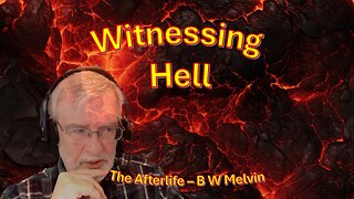 Witnessing Hell – The Afterlife - B W Melvin