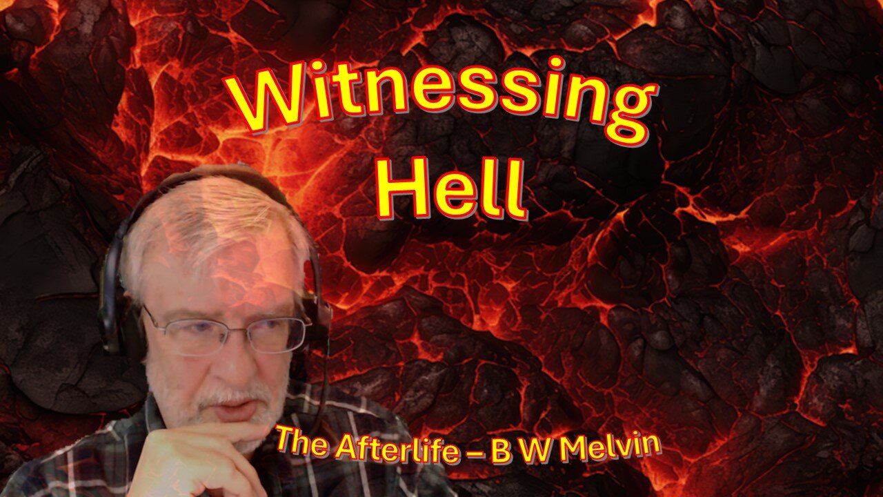 Witnessing Hell – The Afterlife - B W Melvin